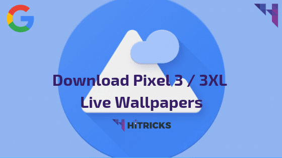 Download] Google Pixel 3 Live Wallpapers Port (Android +) - HiTricks