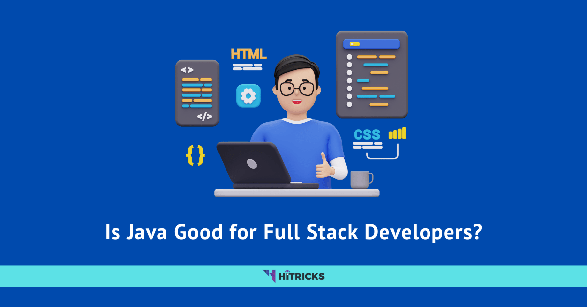 Is Java Good for Full Stack Developers? HiTricks